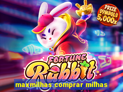 maxmilhas comprar milhas